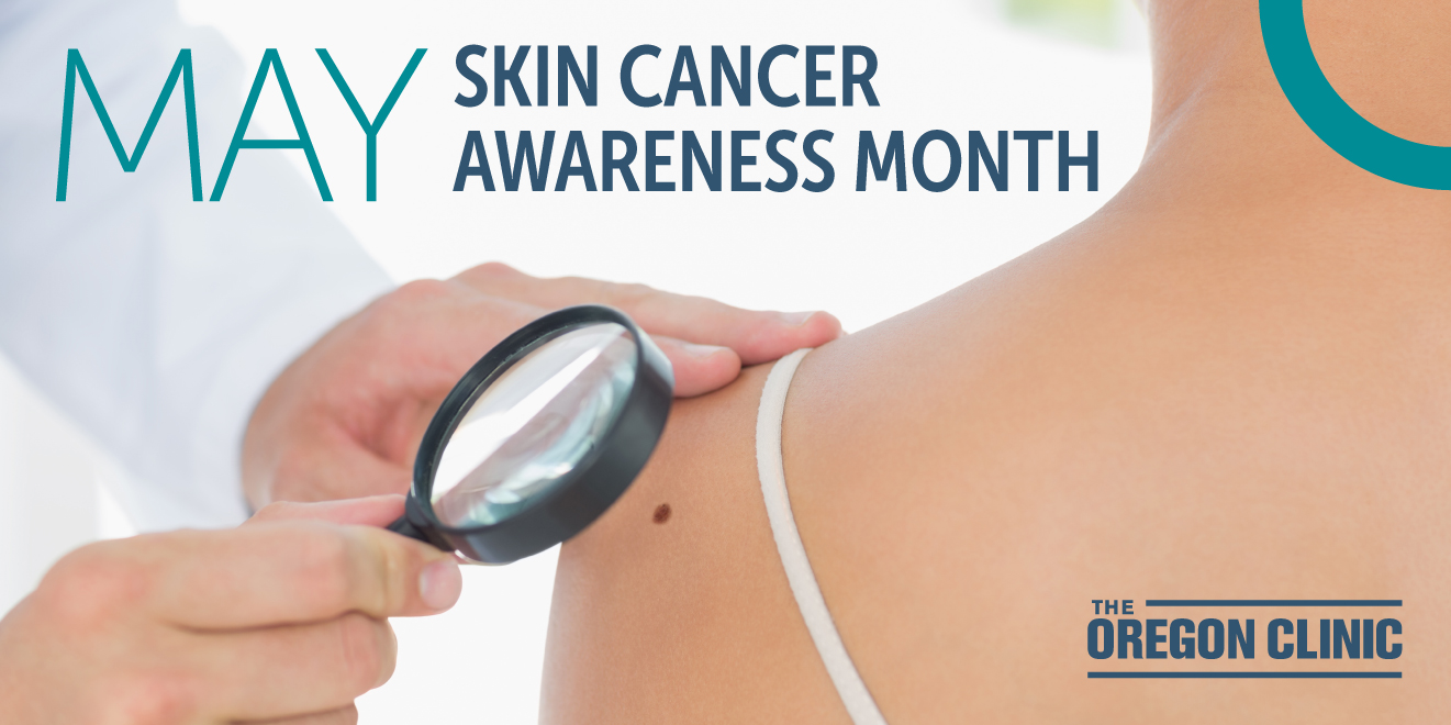 May is skin cancer awareness month! Get tips from Portland Dermatology at The Oregon Clinic